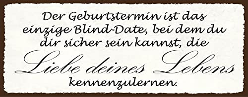 AGDeko® Blechschild 27x10 cm Geburtstermin das einziege Blind Date bei dem du Sicher sein kannst die Liebe deines Lebens Kennenzulernen