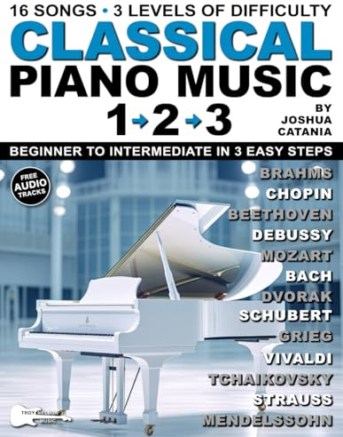 Classical Piano Music 1–2–3: 16 Popular Songs. 3 Levels of Difficulty. Beginner to Intermediate in 3 Easy Steps!