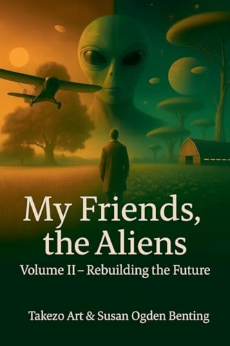 My Friends, the Aliens Volume II - Rebuilding the Future