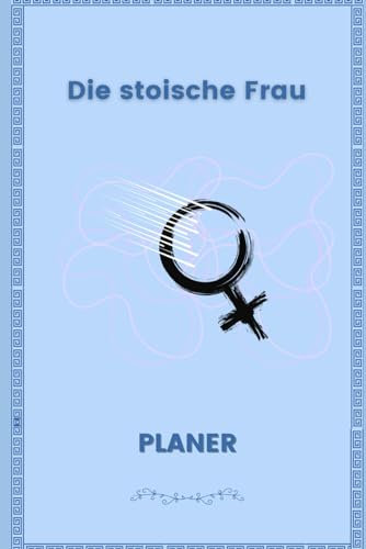 Stoischer Planer: Jahresplaner inspiriert von der stoischen Frau: Datumsloser Kalender zur Anpassung an deine Bedürfnisse. Monatlicher und wöchentlicher Planer mit Zitaten und Texten über Stoizismus.