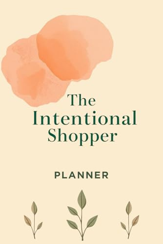 The Intentional Shopper A Values-Based Holiday Budget Planner: Buy Less, Choose Wisely, and Build a Sustainable Holiday Season Without Guilt