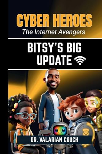 CYBER HEROES: BITSY'S BIG UPDATE: BITSY'S BIG : BITSY'S : BITY: : BITSY'S BIG UPDATE: BITSY