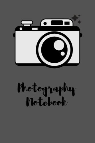Photography notebook: Record The Details of Your Photography Projects, Photographer Lined Notebook Journal, Logbook for Photographers, Photography Planner Paperback