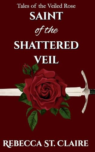 Saint of the Shattered Veil (Tales of the Veiled Rose)