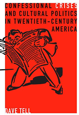 Confessional Crises and Cultural Politics in Twentieth-Century America (Rhetoric and Democratic Deliberation Book 5) (English Edition)