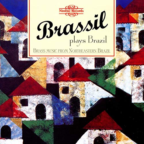 Brassil Plays Brazil: Brass Music from Northeastern Brazil