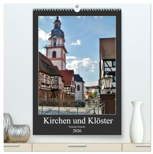 Kirchen und Klöster deutsche Kleinode (hochwertiger Premium Wandkalender 2026 DIN A2 hoch), Kunstdruck in Hochglanz: Historische Architekturen (CALVENDO Orte)