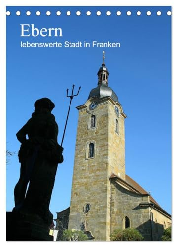 Ebern - lebenswerte Stadt in Franken (Tischkalender 2026 DIN A5 hoch), CALVENDO Monatskalender: Ein Kalender meiner Heimatstadt Ebern - liebens- und lebenswert! (CALVENDO Orte)