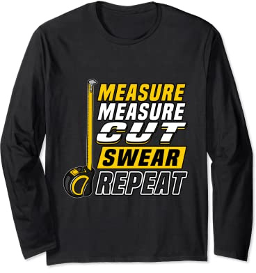 Funny Measure Cut Swear Repeat Carpenter Craftsman Roofers Long Sleeve T-Shirt