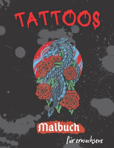 tattoos malbuch für erwachsene: 100 tattoos, malbuch stressabbau, malvorlagen mit wunderschönen Tiermotiven, japanischen Motiven, Totenköpfen, Blumen...