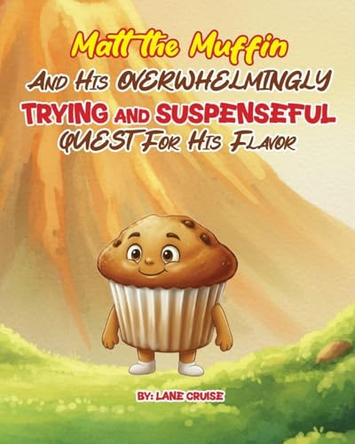 Matt the Muffin And His Overwhelmingly TRYING and SUSPENSEFUL Quest For His Flavor