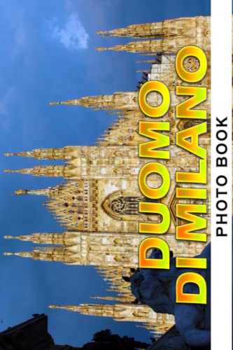 Duomo Di Milano Photo Book: Discovering the Beauty Colorful Images For All Ages To Relieve Stress And Get Creative | Perfect Gift For Special Occasions