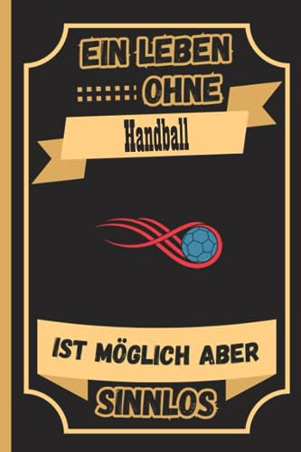 Ein Leben Ohne Handball Ist Möglich Aber Sinnlos: Personalisiertes Handball Notizbuch für Handball Liebhaber