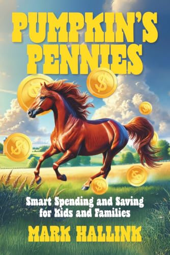 Pumpkin's Pennies: A Tale of Learning, Earning, and Growing: Smart Spending and Saving for Kids and Families (Your Lifetime Financial Roadmap, Band 3)