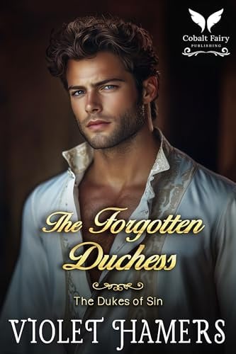 The Forgotten Duchess: A Historical Regency Romance Novel (The Dukes of Sin Book 4)