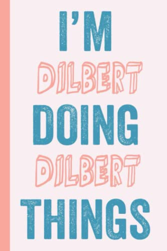 I'M Dilbert Doing Dilbert Things: Notebook Gift, Dilbert name gifts, Gift Idea for Dilbert, Personalized Journal Gift for Dilbert, 120 Pages