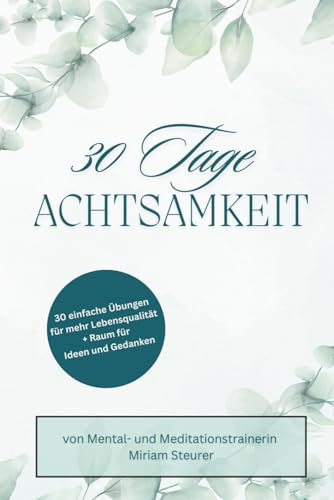 30 Tage Achtsamkeit: 30 einfache Übungen für mehr Lebensqualität und Raum für Reflexion