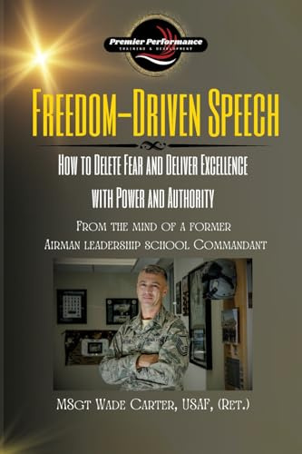 Freedom-Driven Speech: How to Delete Fear and Deliver Excellence with Power and Authority