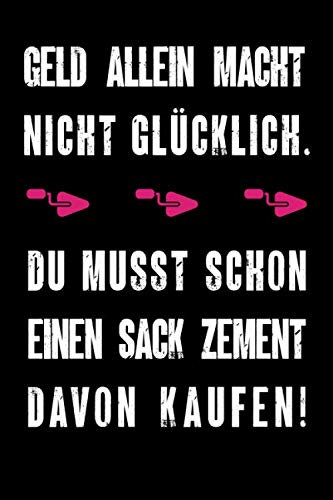 Geld allein macht nicht glücklich. Du musst schon einen Sack Zement davon kaufen: Notizbuch liniert, A5