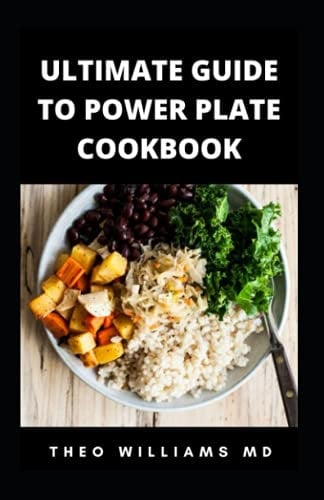 ULTIMATE GUIDE TO POWER PLATE COOKBOOK: The Complete Guide On Finding Anti-Inflammatory Diet For Your Body & Restoring Heathiness