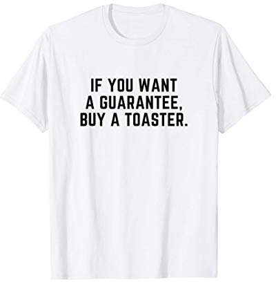 Divertido si quieres una garantía, compra una tostadora Camiseta