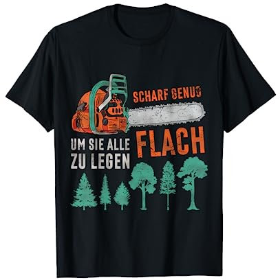 Holzfäller Scharf Genug Holzarbeit Kettensäge Motorsäge T-Shirt