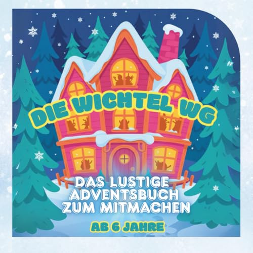 Die Wichtel WG - Das lustige Adventsbuch zum Mitmachen: Mit Wichteln, Rätseln, Aufgaben, Wissen und Malvorlagen. Ein fröhliches Mitmach-Adventsbuch für Kinder ab 6 Jahren
