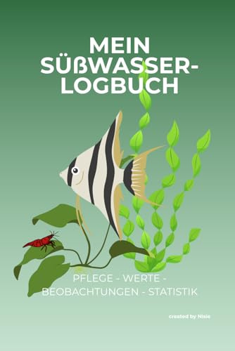 Mein Süßwasser-Logbuch: Pflege - Werte - Beobachtungen - Statistik (Persönliche Logbücher)