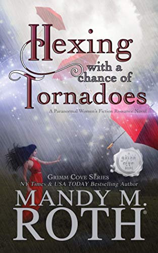 Hexing with a Chance of Tornadoes: A Paranormal Women's Fiction Romance Novel (Grimm Cove, Band 2)