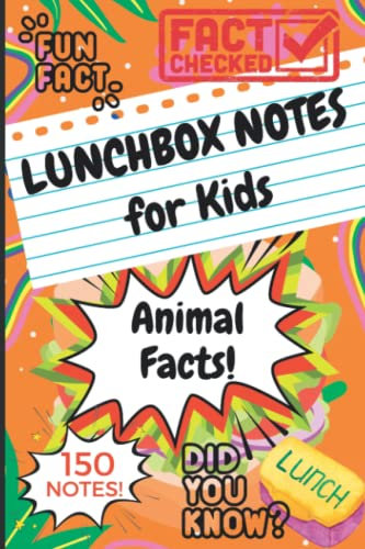 Lunchbox Notes for Kids: 150 Animal Facts Lunch Box Notes, Give Your Children an Interesting Happy Lunch!