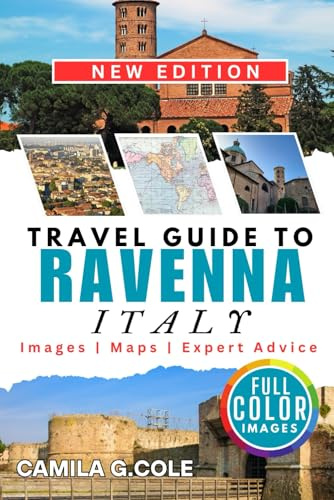 Travel Guide To RAVENNA ITALY: Uncovered a Human Guide to Italy’s Mosaic Capital and Cultural Treasure
