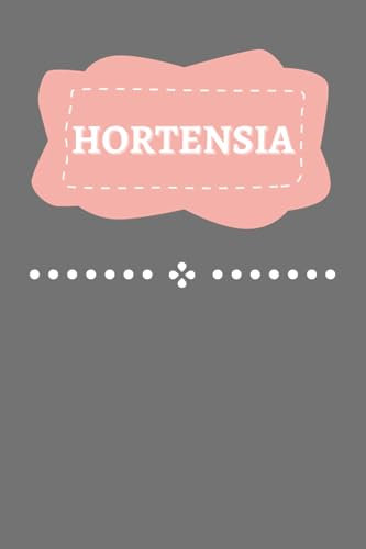 HORTENSIA: A Personalized Notebook for Girls Named Hortensia