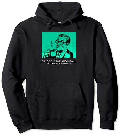 Oh Look It's Mr. Know it all but knows nothing Retro Vintage Pullover Hoodie