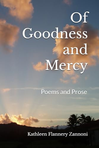 Of Goodness and Mercy: Poems and Prose