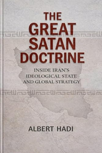 The Great Satan Doctrine: Inside Iran's Ideological State and Global Strategy