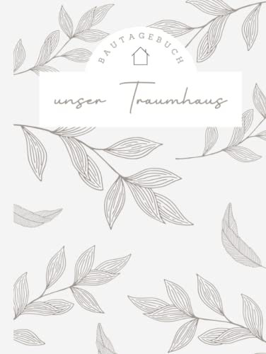 Bautagebuch: Bautagebuch für Bauherren I Hausbau Tagebuch für Neubau, Umbau und Renovierung I Geschenk zum Ausfüllen für zukünftige Hausbesitzer