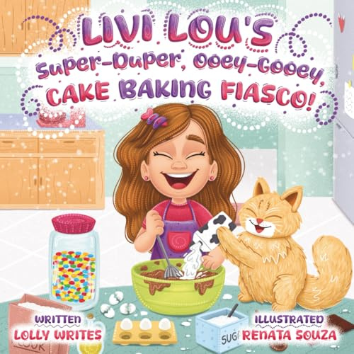 Livi Lou's Super-Duper, Ooey-Gooey, Cake Baking Fiasco!