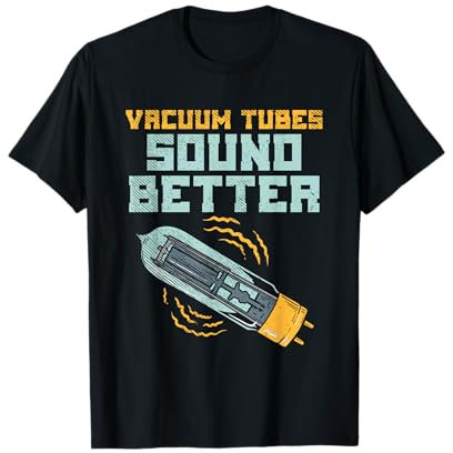 Vacuum Tubes Sound Better Amplificatore Valvola Termoionica Maglietta