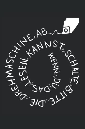 Schalte bitte die Drehmaschine ab wenn du das lesen kannst: Zerspanungsmechaniker Notizbuch - Toller linierter Notizblock für CNC Dreher & CNC Fräser ... machen. Geschenk für CNC Fräser und Dreher.