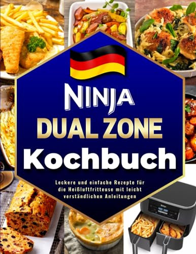 Deutsches Ninja Dual Zone Heißluftfritteuse Kochbuch Mit Farbbildern: Leckere und Einfache Rezepte Für Die Heißluftfritteuse Mit Leicht Verständlichen Anleitungen.