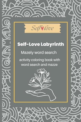 Self-Love Labyrinth - Word search, coloring book and maze: Mazely wordsearch