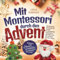 Mit Montessori durch den Advent: Gemeinsame Momente der Freude - 24 einzigartige Montessori-Aktivitäten für die schönste Zeit des Jahres