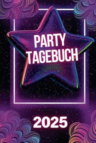 Party Tagebuch 2025: Dein persönliches Partytagebuch für unvergessliche Erinnerungen – Halte deine schönsten Partynächte, Geburtstage, Clubbesuche und ... bleibende Erinnerungen für die Ewigkeit