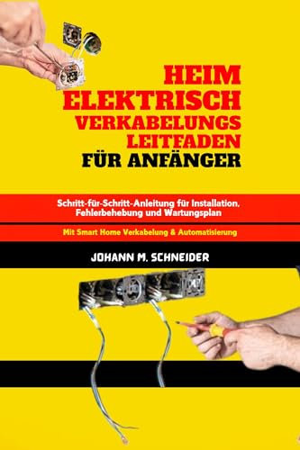 Heim Elektrisch Verkabelungs leitfaden Für Anfänger: Schritt-für-Schritt-Anleitung für Installation, Fehlerbehebung und Wartungsplan