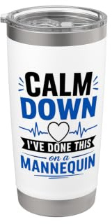 Calm Down I’ve Done This On A Mannequin Funny Nurse Stainless Steel Insulated Tumbler