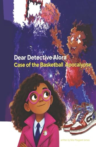 Dear Detective Alora: Case of the Basketball Apocalypse