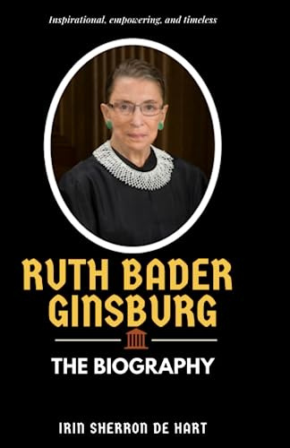 The Life and Times of Ruth Bader Ginsburg: The Biography of Ruth Bader Ginsburg