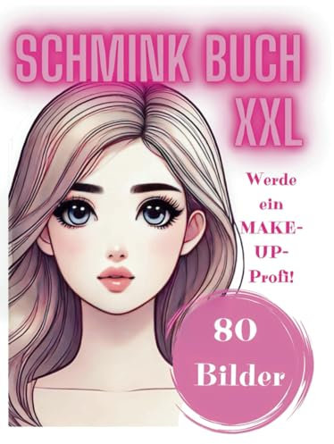 Mein Schmink Buch für Kinder Make-Up Malbuch XXL: 80 Gesichtscharts zum Schminken Geschenk für Mädchen zwischen 4 und 10 Jahren (My XXL Colouring Book)