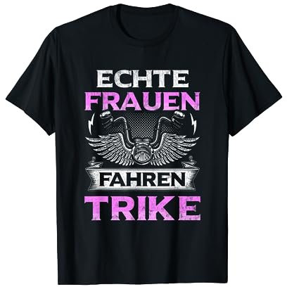 Echte Frauen Fahren Trike Motorrad Bikerin Trikerin Triker T-Shirt