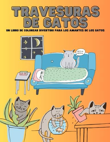 Travesuras de Gatos: Un libro de Colorear para los Amantes de los Gatos